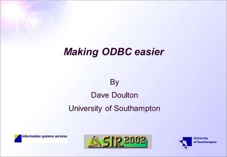 Making ODBC easier By Dave Doulton University of Southampton.