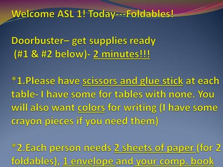 Test Tuesday: Written Questions- ASL 1: 5 parameters; ASL word order vs. English word order; Noun-Verb pairs- multiple choice, true/false Signed Questions-