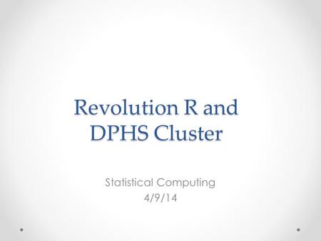 Revolution R and DPHS Cluster Statistical Computing 4/9/14.