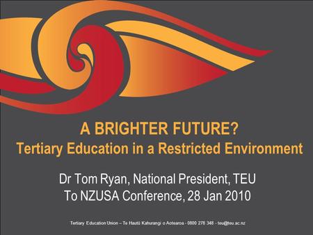 Tertiary Education Union – Te Hautū Kahurangi o Aotearoa - 0800 278 348 - A BRIGHTER FUTURE? Tertiary Education in a Restricted Environment.