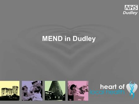 MEND in Dudley. Presentation Objectives Setting the Scene The Referral Process MEND in Dudley Facts & Figures Recent Developments Lessons Learned.