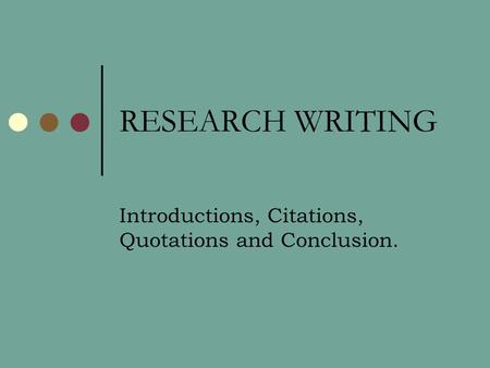 RESEARCH WRITING Introductions, Citations, Quotations and Conclusion.