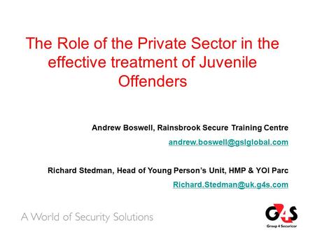 The Role of the Private Sector in the effective treatment of Juvenile Offenders Andrew Boswell, Rainsbrook Secure Training Centre