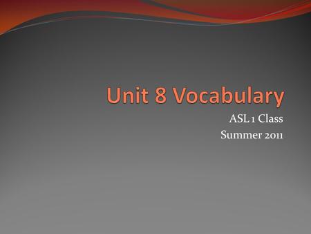 ASL 1 Class Summer 2011. Family & Friends Ask & give information about the family & relationships Indicate past, present and future tenses Use FINISH.