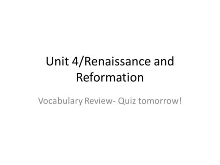 Unit 4/Renaissance and Reformation Vocabulary Review- Quiz tomorrow!