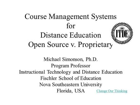 Course Management Systems for Distance Education Open Source v. Proprietary Michael Simonson, Ph.D. Program Professor Instructional Technology and Distance.