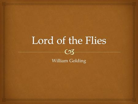 William Golding.   Born September 19, 1911 in Cornwall, England  Became an English professor in 1935  Joined the Royal Navy in 1940  Awarded the.