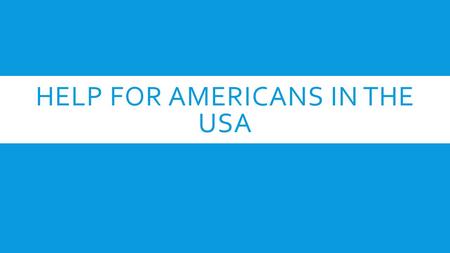 HELP FOR AMERICANS IN THE USA. WELFARE PROGRAMMES  We have already looked at TANF and how it aims to help some of the most need in the USA  Today we.