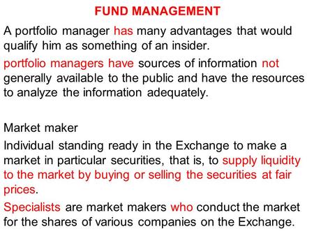 FUND MANAGEMENT A portfolio manager has many advantages that would qualify him as something of an insider. portfolio managers have sources of information.