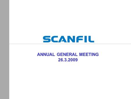 ANNUAL GENERAL MEETING 26.3.2009 ANNUAL GENERAL MEETING 26.3.2009.