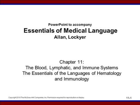 Copyright 2010 The McGraw-Hill Companies, Inc. Permission required for reproduction or display 11-1 PowerPoint to accompany Essentials of Medical Language.