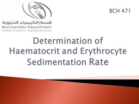 BCH 471.  Also called packed cell volume (PCV).  Its determination is part of the daily routine in hematological laboratories.  It is used as a simple.