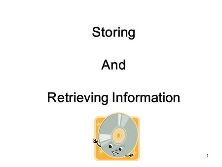 1 Storing And Retrieving Information 2 Mass Storage and Files Programs and information (text, image, audio, video) are stored: –Magnetic Magnetic Tape.