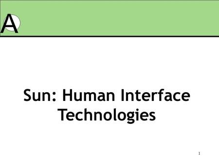 1 Sun: Human Interface Technologies A. 2 Sun Overview Copyright Legal Solution Structural Solution Markets Democratization Projects Adoption Interface.