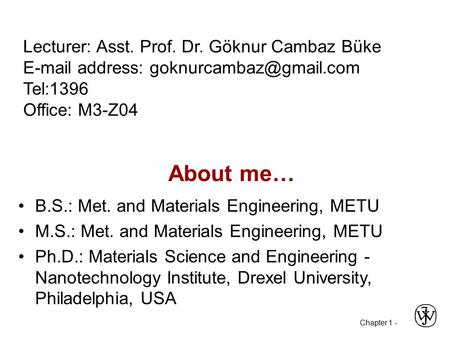 About me… Lecturer: Asst. Prof. Dr. Göknur Cambaz Büke