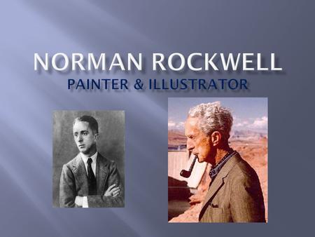  Born on February 3, 1894 in NYC.  When he was a boy his father would read aloud books such as Oliver Twist and David Copperfield. Norman would draw.