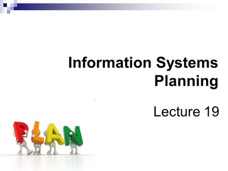 Information Systems Planning Lecture 19. Summary of Previous Lecture Strategic uses of IT, Historical overview  Whither the internet revolution? Cheap.