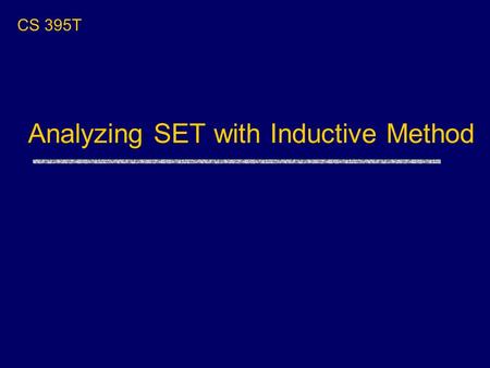 Analyzing SET with Inductive Method CS 395T. Theorem Proving for Protocol Analysis uProve correctness instead of looking for bugs Use higher-order logic.