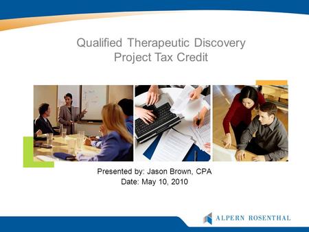 Presented by: Jason Brown, CPA Date: May 10, 2010 Qualified Therapeutic Discovery Project Tax Credit.