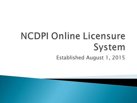 Established August 1, 2015.  Quicker processing  Cost saving- fewer employees & less cost in postage needed for online vs. paper processing;  More.