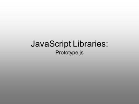 JavaScript Libraries: Prototype.js. Get it at: