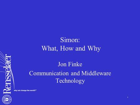 1 Simon: What, How and Why Jon Finke Communication and Middleware Technology.