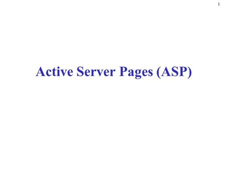 Active Server Pages (ASP) 1. 2 Introduction Active Server Pages (ASP) –Server-side text file –Processed in response to client request –Pages are processed.