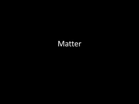 Matter.