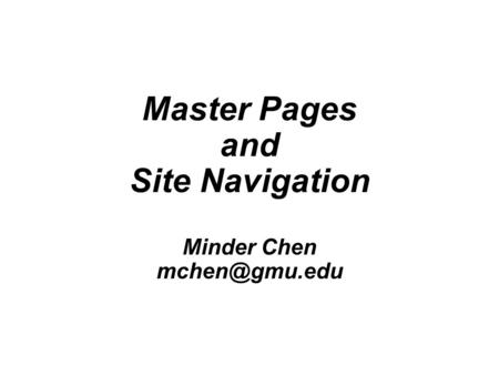 Master Pages and Site Navigation Minder Chen