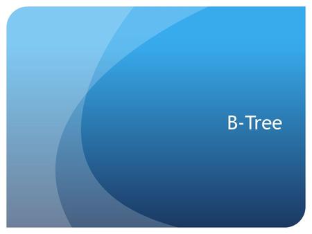 B-Tree. B-Trees a specialized multi-way tree designed especially for use on disk In a B-tree each node may contain a large number of keys. The number.