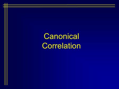 Canonical Correlation. What is Canonical Correlation? Canonical correlation seeks the weighted linear composite for each variate (sets of D.V.s or I.V.s)