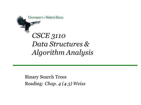 CSCE 3110 Data Structures & Algorithm Analysis Binary Search Trees Reading: Chap. 4 (4.3) Weiss.