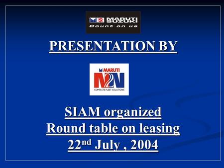 PRESENTATION BY SIAM organized Round table on leasing 22 nd July, 2004.