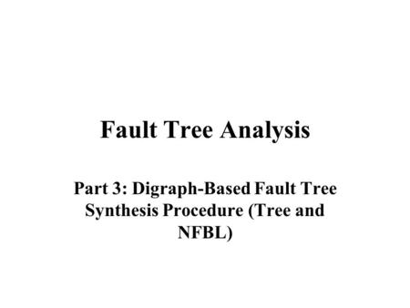 Fault Tree Analysis Part 3: Digraph-Based Fault Tree Synthesis Procedure (Tree and NFBL)