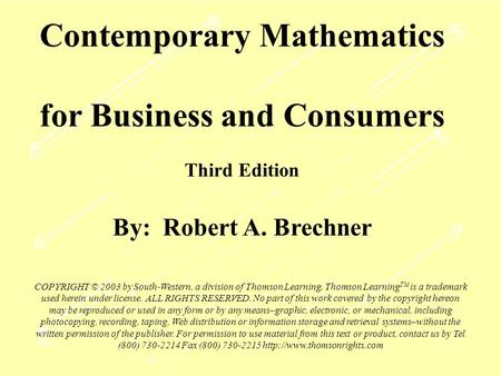 Contemporary Mathematics for Business and Consumers Third Edition By: Robert A. Brechner COPYRIGHT © 2003 by South-Western, a division of Thomson Learning.