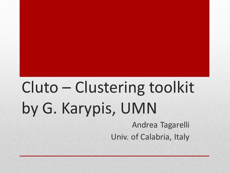 Cluto – Clustering toolkit by G. Karypis, UMN