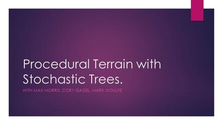 Procedural Terrain with Stochastic Trees. WITH MAX MORRIS, CORY GAGEL, MARK WOULFE.