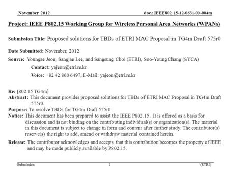 November 2012 doc.: IEEE802.15-12-0631-00-004m Submission 1 (ETRI) Project: IEEE P802.15 Working Group for Wireless Personal Area Networks (WPANs) Submission.