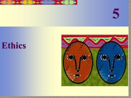 5-1 Ethics 5 5. 5-2 1. To examine the role of ethical behavior in business finance. 2. To illustrate the role of unethical behavior in the downfall of.