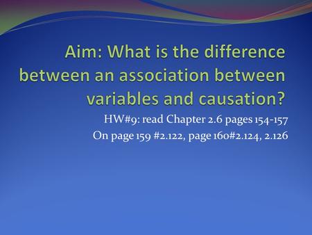 HW#9: read Chapter 2.6 pages 154-157 On page 159 #2.122, page 160#2.124, 2.126.