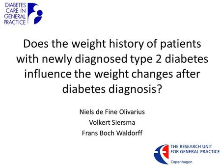 Does the weight history of patients with newly diagnosed type 2 diabetes influence the weight changes after diabetes diagnosis? Niels de Fine Olivarius.