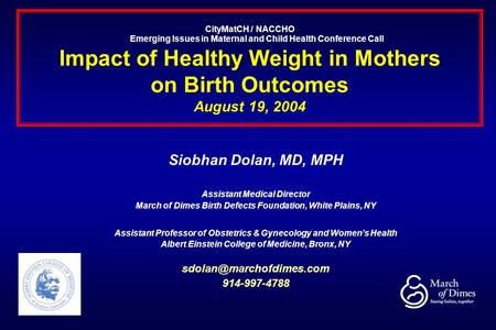 CityMatCH / NACCHO Emerging Issues in Maternal and Child Health Conference Call Impact of Healthy Weight in Mothers on Birth Outcomes August 19, 2004 Siobhan.