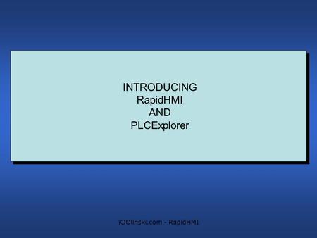 KJOlinski.com - RapidHMI INTRODUCING RapidHMI AND PLCExplorer.