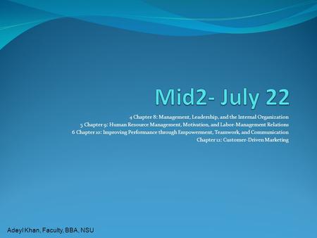 Adeyl Khan, Faculty, BBA, NSU 4 Chapter 8: Management, Leadership, and the Internal Organization 5 Chapter 9: Human Resource Management, Motivation, and.