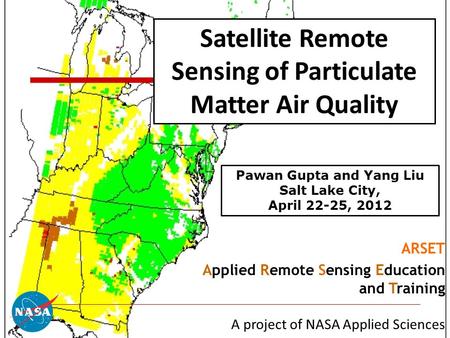 1 Satellite Remote Sensing of Particulate Matter Air Quality ARSET Applied Remote Sensing Education and Training A project of NASA Applied Sciences Pawan.