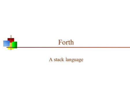 Forth A stack language.