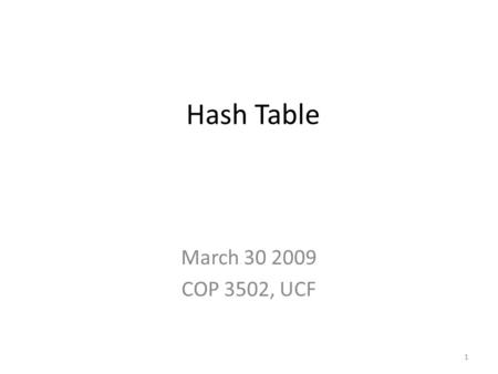 Hash Table March 30 2009 COP 3502, UCF.