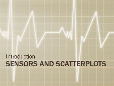 SENSORS AND SCATTERPLOTS Introduction. BODY MASS INDEX (BMI)  BMI is a number calculated from your weight and height. BMI = (weight, kg) (height, m)