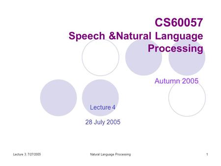 Lecture 3, 7/27/2005Natural Language Processing1 CS60057 Speech &Natural Language Processing Autumn 2005 Lecture 4 28 July 2005.