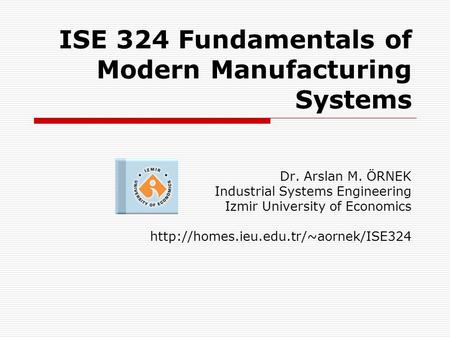 ISE 324 Fundamentals of Modern Manufacturing Systems